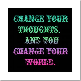 Change your thoughts, and you change your world. Posters and Art
